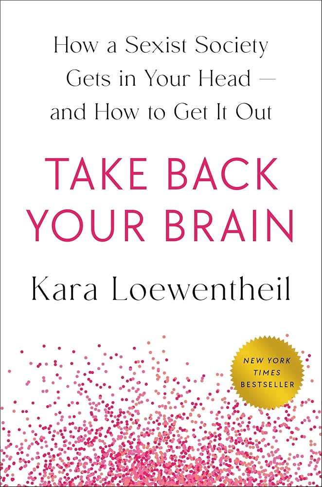 Take Back Your Brain: How a Sexist Society Gets in Your Head--and How to Get It Out cover image