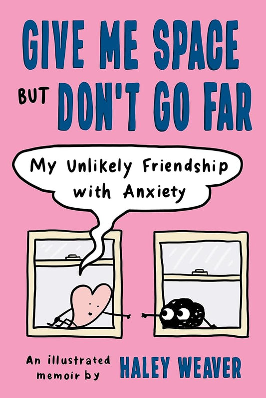 Give Me Space but Don't Go Far: My Unlikely Friendship with Anxiety cover image