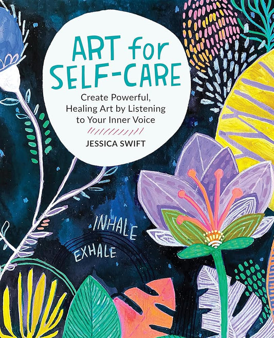 Art for Self-Care: Create Powerful, Healing Art by Listening to Your Inner Voice cover image