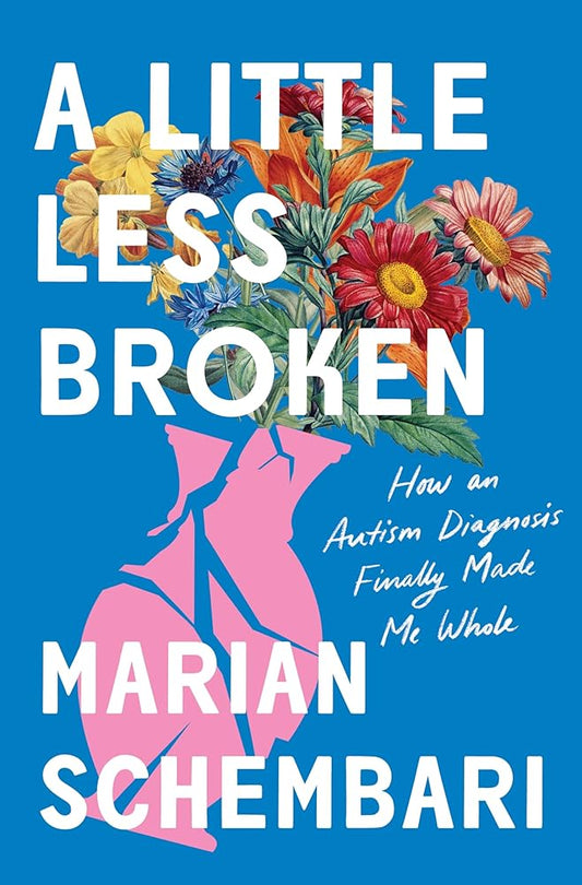A Little Less Broken: How an Autism Diagnosis Finally Made Me Whole cover image